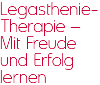 Legasthenie-Therapie – Mit Freude und Erfolg lernen